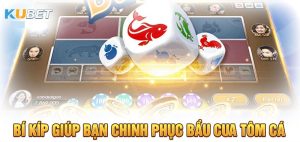 Game Bầu Cua Tôm Cá Kubet