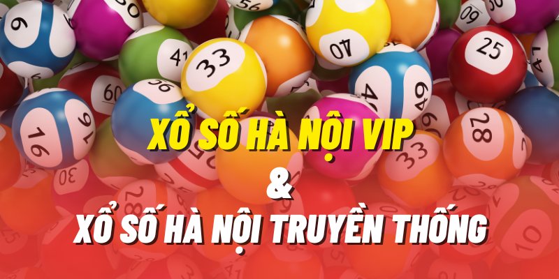 Điểm giống và khác nhau giữa Xổ Số Hà Nội VIP và Xổ số truyền thống